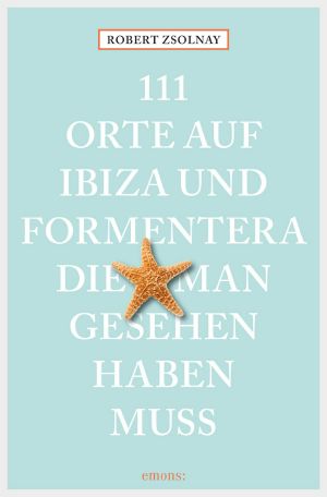 [111 Orte 01] • 111 Orte auf Ibiza und Formentera, die man gesehen haben muss